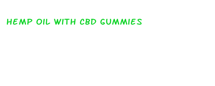 hemp oil with cbd gummies