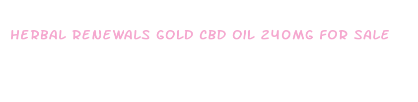 herbal renewals gold cbd oil 240mg for sale