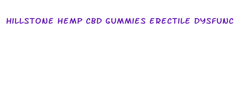 hillstone hemp cbd gummies erectile dysfunction