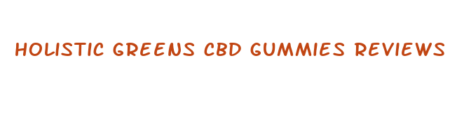 holistic greens cbd gummies reviews