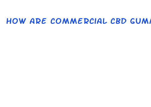 how are commercial cbd gummies made