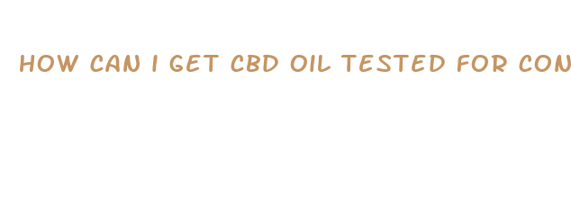 how can i get cbd oil tested for content