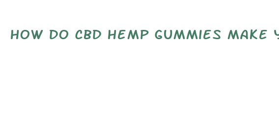 how do cbd hemp gummies make you feel