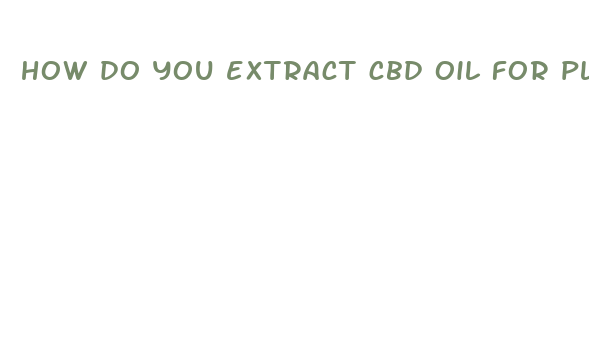 how do you extract cbd oil for plants