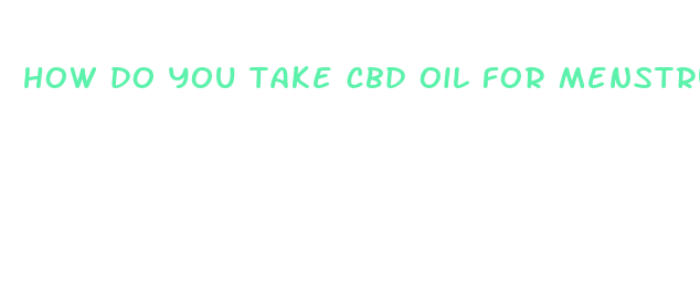 how do you take cbd oil for menstrual cramps