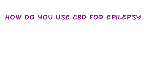 how do you use cbd for epilepsy