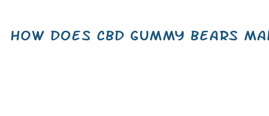 how does cbd gummy bears make you feel