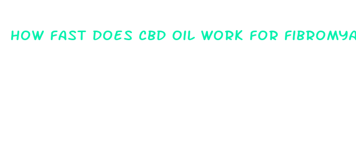 how fast does cbd oil work for fibromyalgia