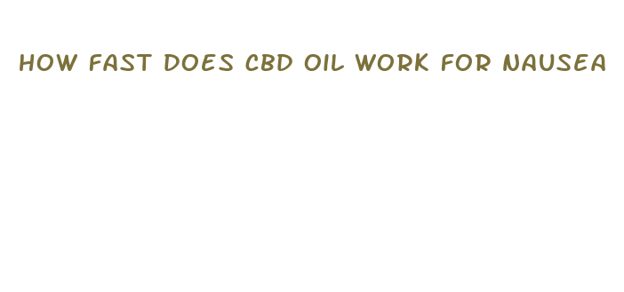 how fast does cbd oil work for nausea