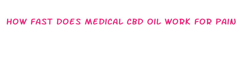 how fast does medical cbd oil work for pain