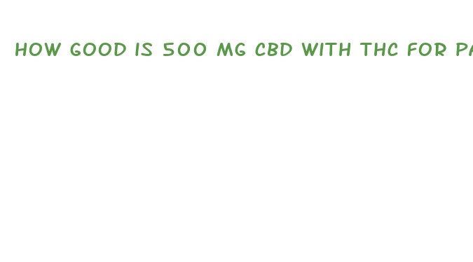 how good is 500 mg cbd with thc for pain