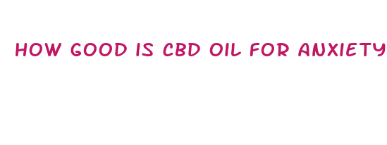 how good is cbd oil for anxiety