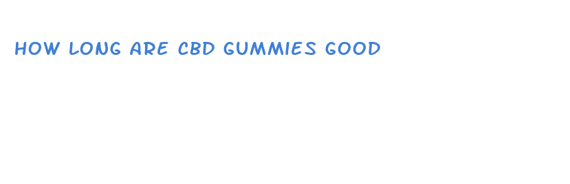 how long are cbd gummies good