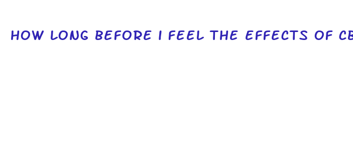 how long before i feel the effects of cbd gummies
