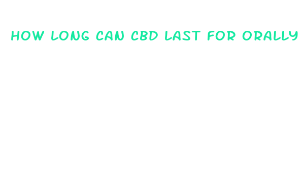 how long can cbd last for orally