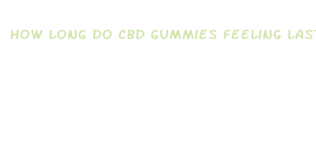 how long do cbd gummies feeling last