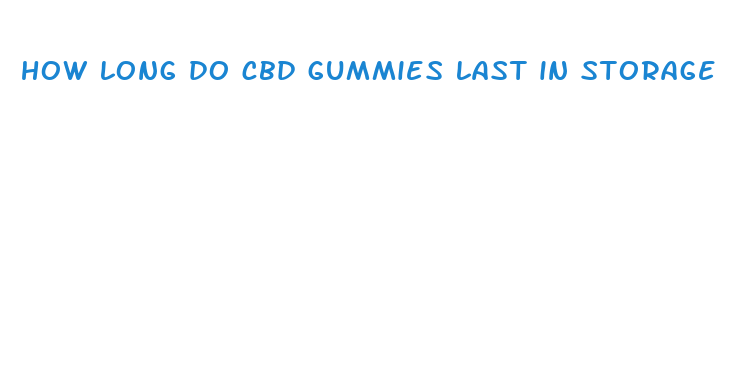 how long do cbd gummies last in storage