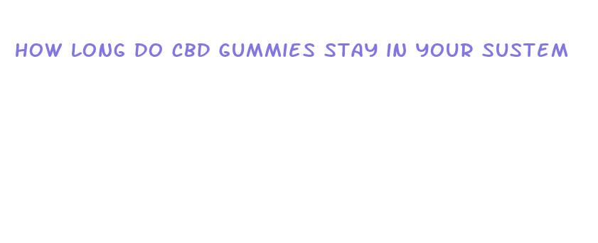 how long do cbd gummies stay in your sustem