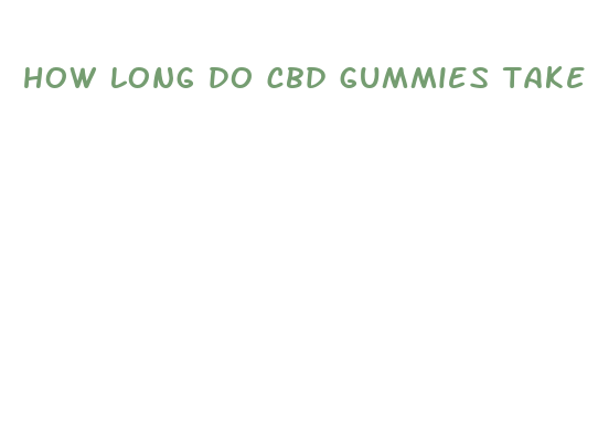 how long do cbd gummies take to affect