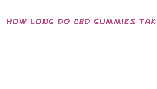 how long do cbd gummies take to work