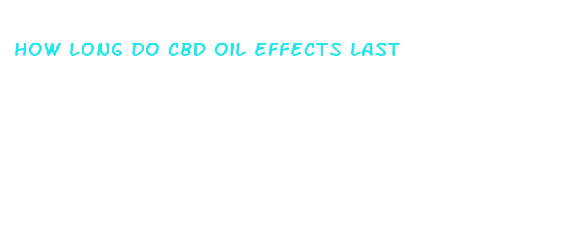 how long do cbd oil effects last