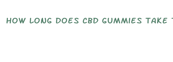 how long does cbd gummies take to kick in