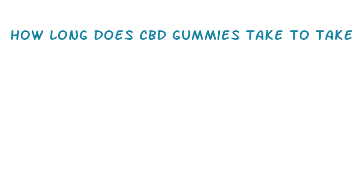 how long does cbd gummies take to take effect