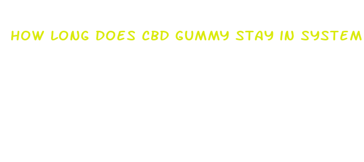 how long does cbd gummy stay in system