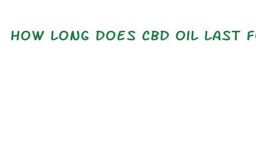 how long does cbd oil last for