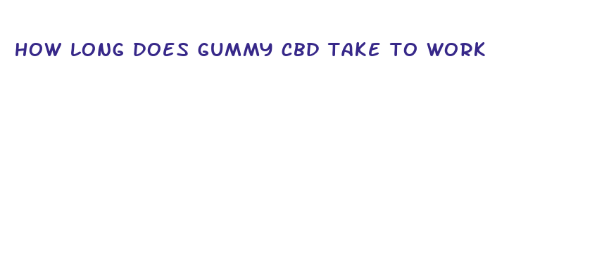 how long does gummy cbd take to work