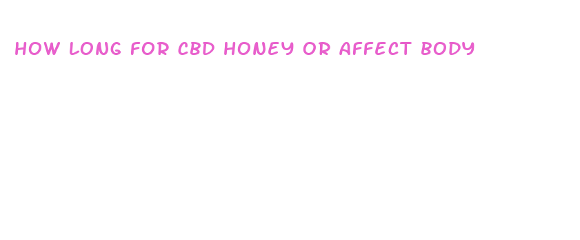 how long for cbd honey or affect body