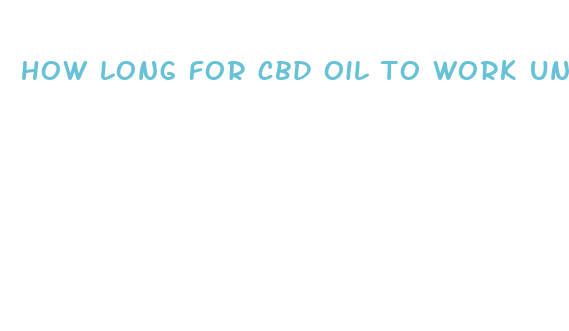 how long for cbd oil to work under tongue