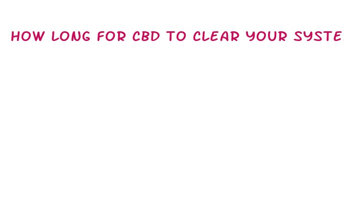 how long for cbd to clear your system