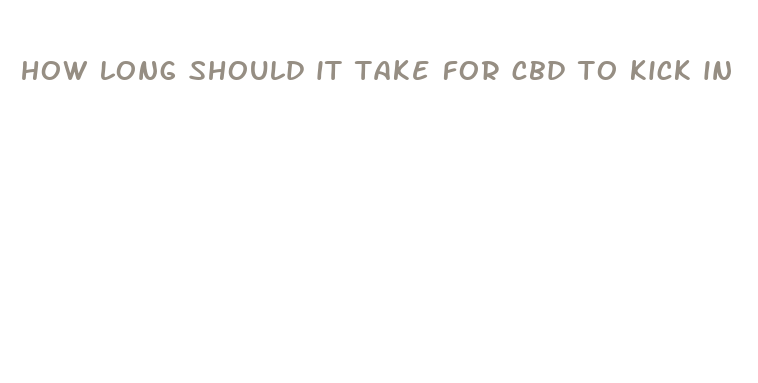 how long should it take for cbd to kick in