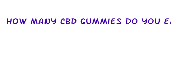 how many cbd gummies do you eat