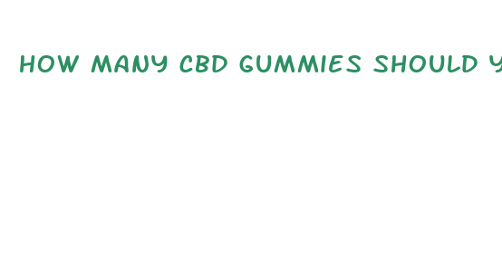 how many cbd gummies should you eat