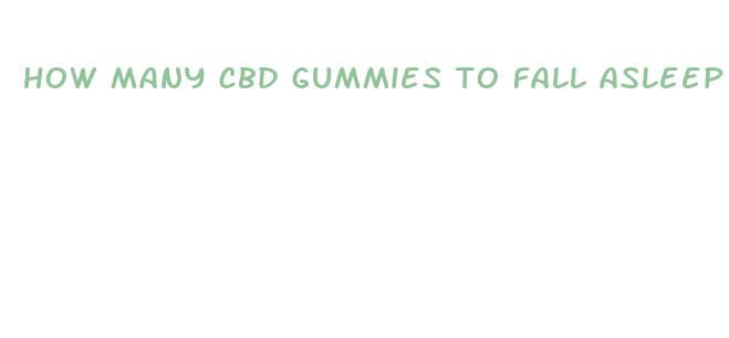 how many cbd gummies to fall asleep