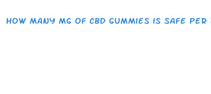 how many mg of cbd gummies is safe per day