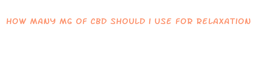 how many mg of cbd should i use for relaxation