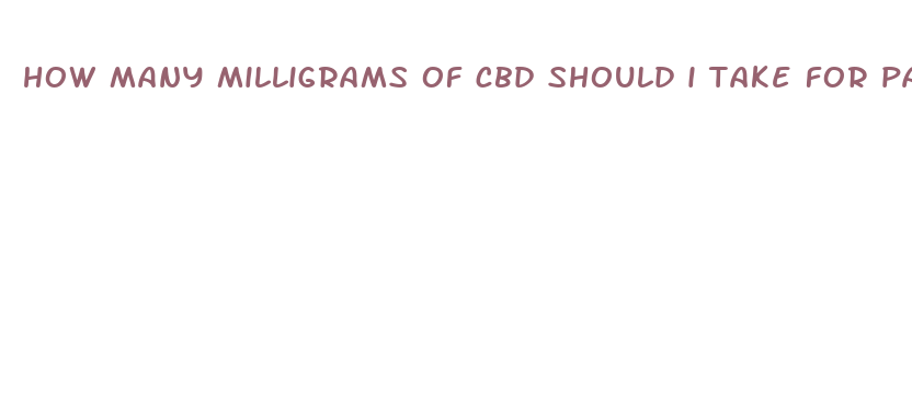 how many milligrams of cbd should i take for pain