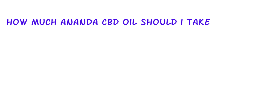 how much ananda cbd oil should i take