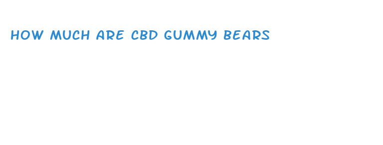 how much are cbd gummy bears