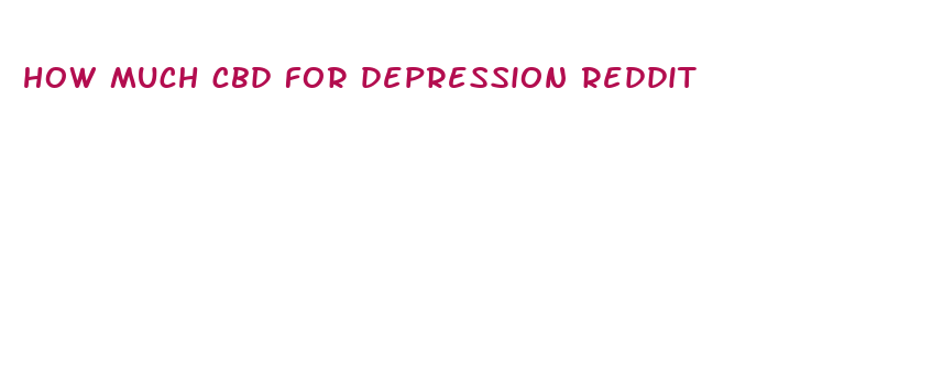 how much cbd for depression reddit