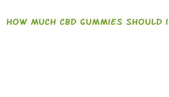 how much cbd gummies should i eat