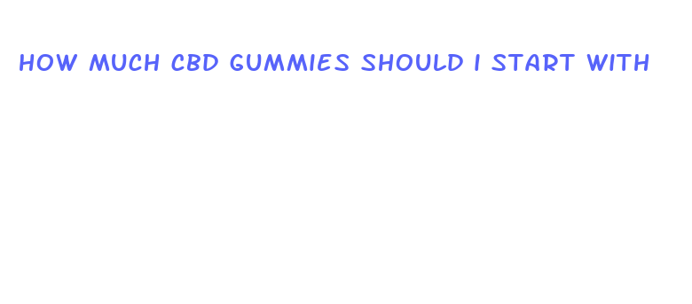 how much cbd gummies should i start with