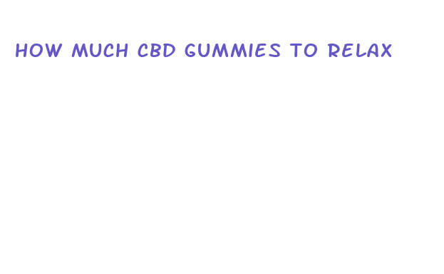 how much cbd gummies to relax