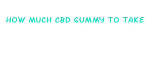 how much cbd gummy to take