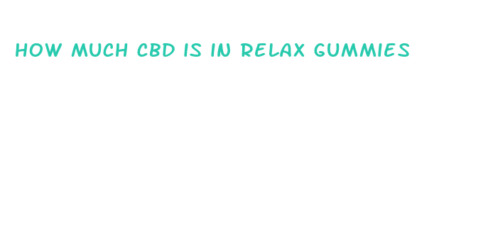 how much cbd is in relax gummies