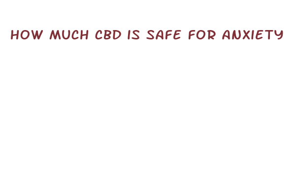 how much cbd is safe for anxiety