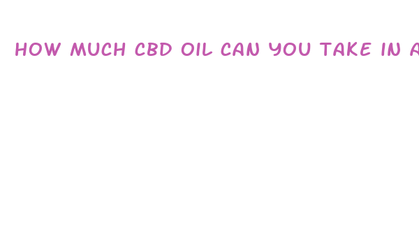 how much cbd oil can you take in a day